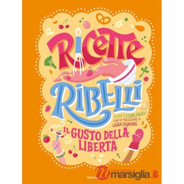 Ricette Ribelli. Il gusto della libertà