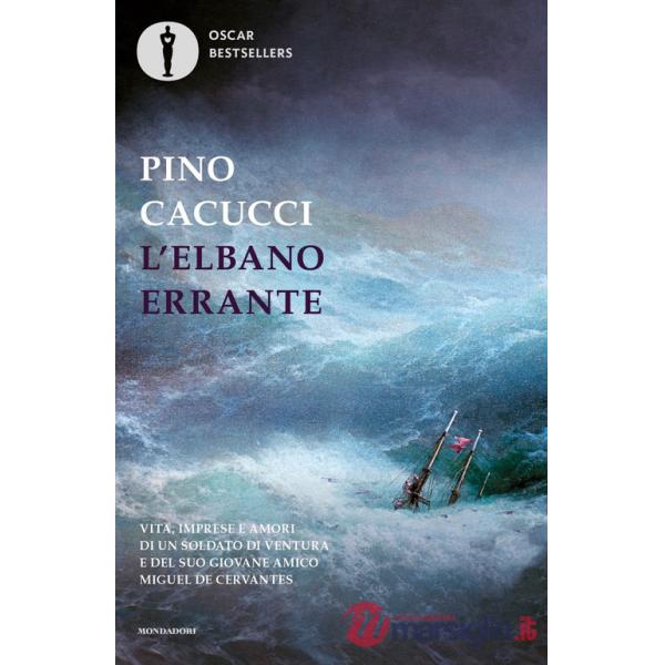 Elbano errante. Vita, imprese e amori di un soldato di ventura e del suo giovane amico Miguel de Cervantes (L')