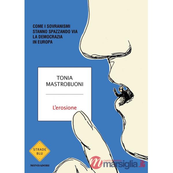 Erosione. Come i sovranismi stanno spazzando via la democrazia in Europa (L')