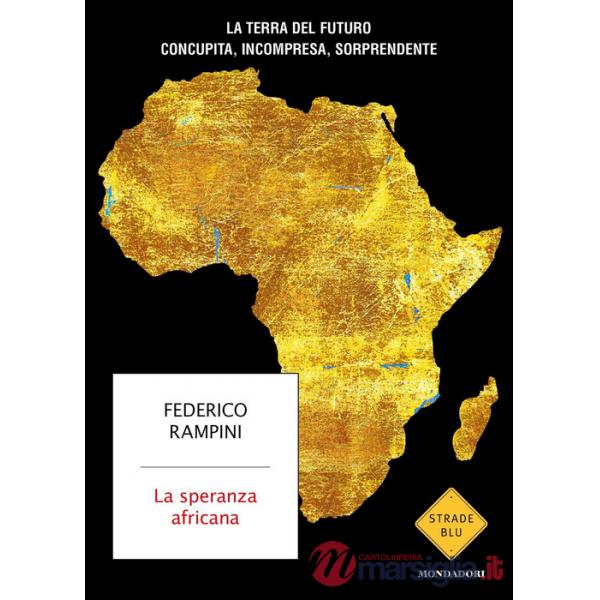 Speranza africana. La terra del futuro concupita, incompresa, sorprendente (La)