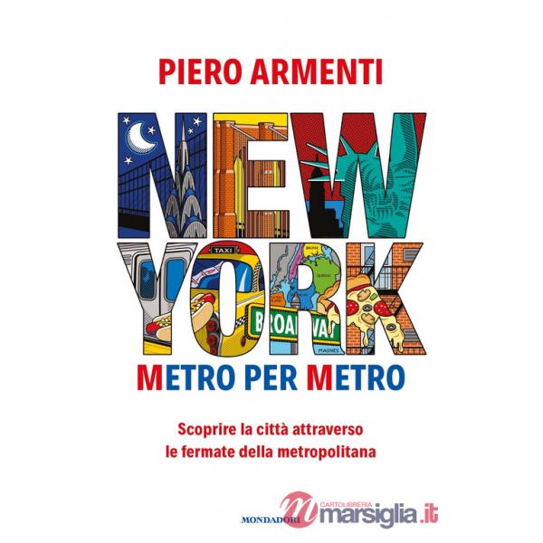 New York. Metro per metro. Scoprire la città attraverso le fermate della metropolitana