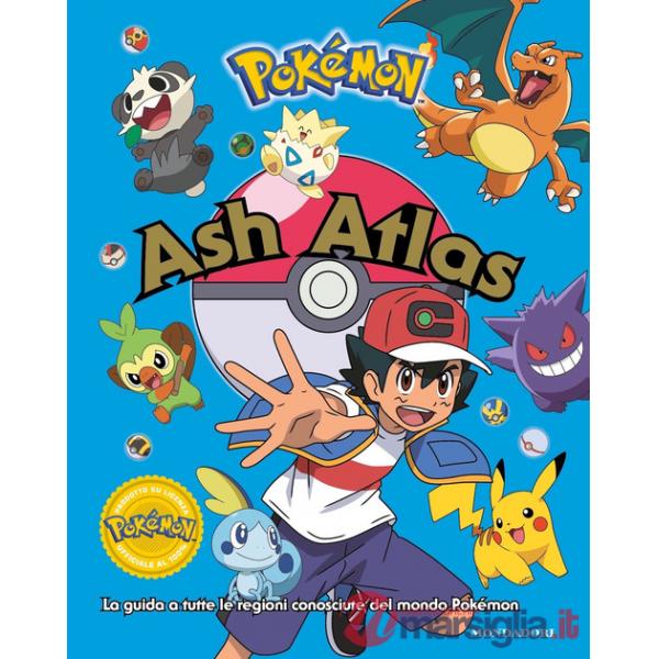 Pokémon. Ash Atlas. La guida a tutte le regioni conosciute del mondo Pokémon