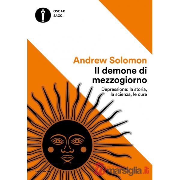 Demone di mezzogiorno. Depressione: la storia, la scienza, le cure (Il)