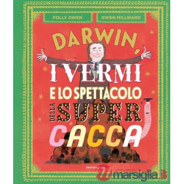 Darwin, i vermi e lo spettacolo della super cacca. Ediz. a colori