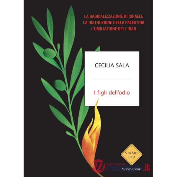 Figli dell'odio. La radicalizzazione di Israele, la distruzione della Palestina, l'umiliazione dell'Iran (I)