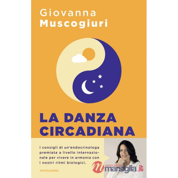 Danza circadiana. Ascolta il ritmo del tuo corpo per ritrovare l'energia, dormire bene e tornare in forma (La)
