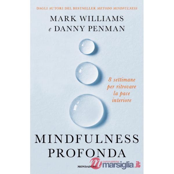 Mindfulness profonda. 8 settimane per ritrovare la pace interiore