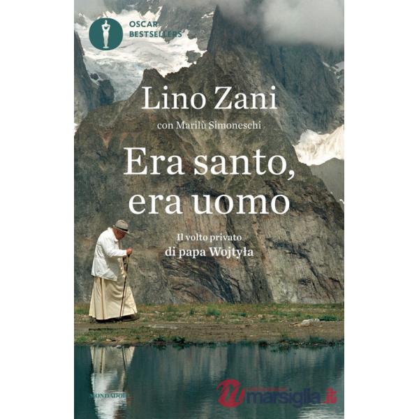 Era santo, era uomo. Il volto privato di papa Wojtyla