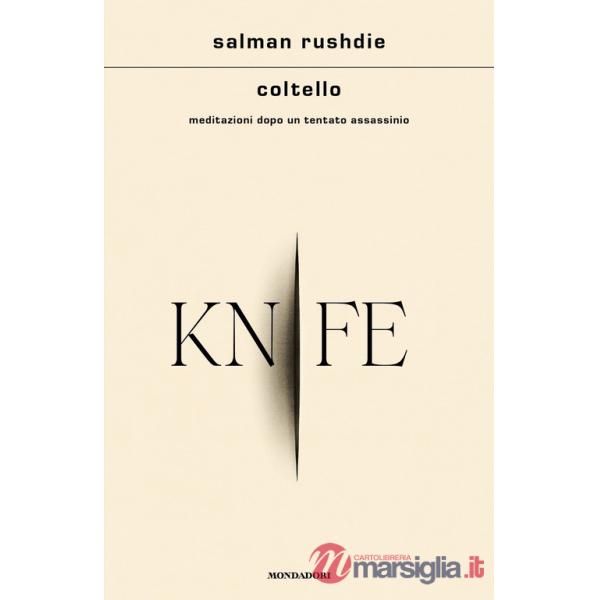 Coltello. Meditazioni dopo un tentato assassinio