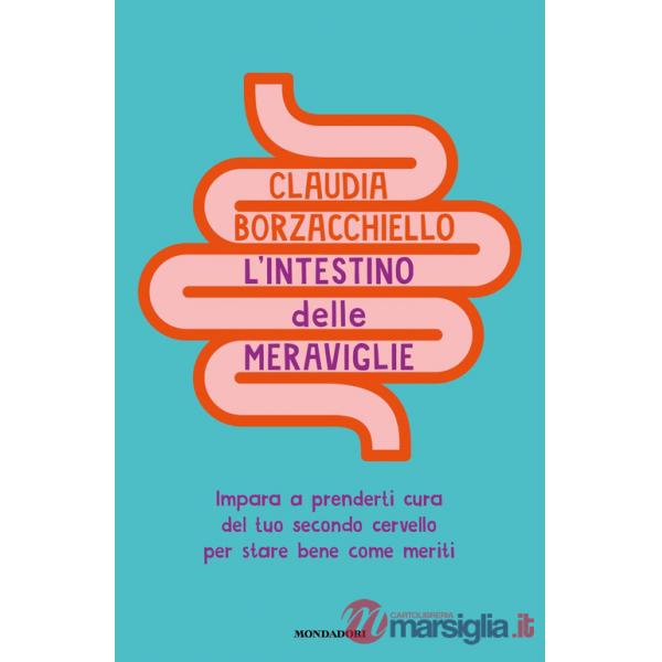 Intestino delle meraviglie. Impara a prenderti cura del tuo secondo cervello per stare bene come meriti (L')