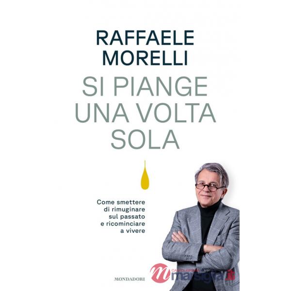 Si piange una volta sola. Come smettere di rimuginare sul passato e ricominciare a vivere