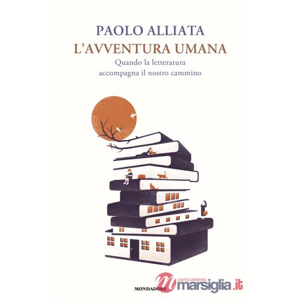 Avventura umana. Quando la letteratura accompagna il nostro cammino (L')