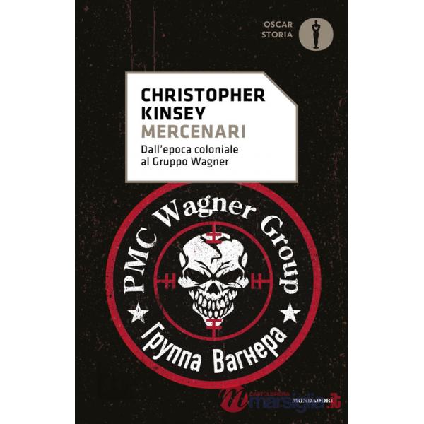 Mercenari. Dall'epoca coloniale al gruppo Wagner