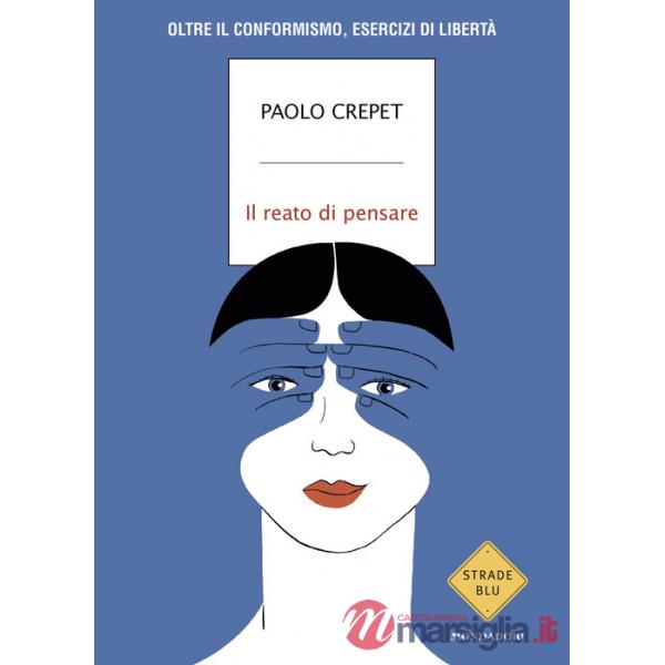 Reato di pensare. Oltre il conformismo, esercizi di libertà (Il)