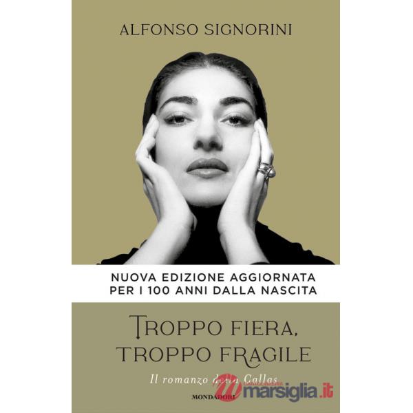 Troppo fiera, troppo fragile. Il romanzo della Callas. Nuova ediz.