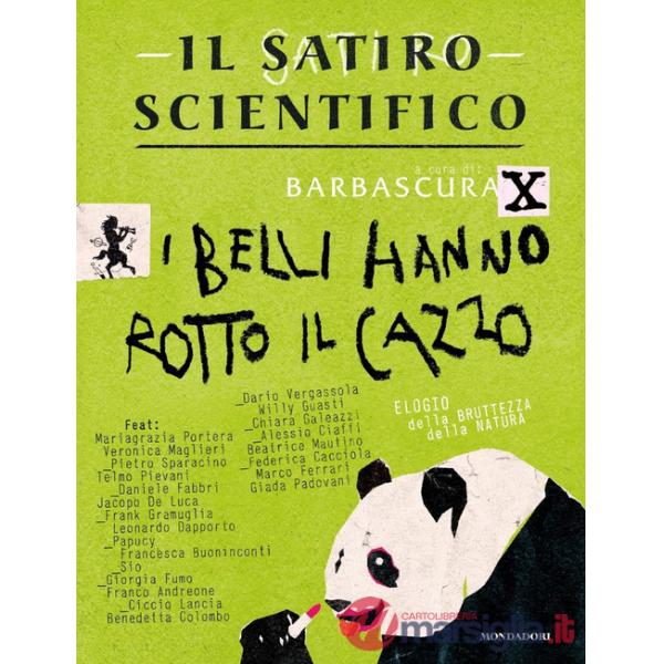 Satiro scientifico. I belli hanno rotto il cazzo. Elogio della bruttezza della natura (Il)