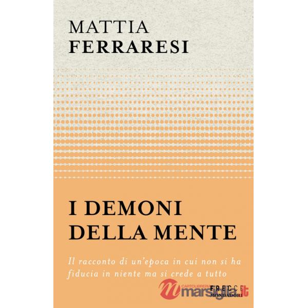 Demoni della mente. Il racconto di un'epoca in cui non si ha fiducia in niente ma si crede a tutto (I)