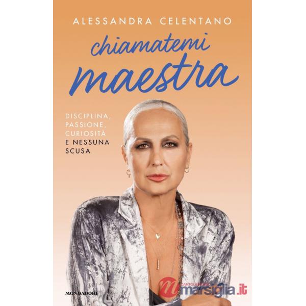 Chiamatemi maestra. Disciplina, passione, curiosità e nessuna scusa