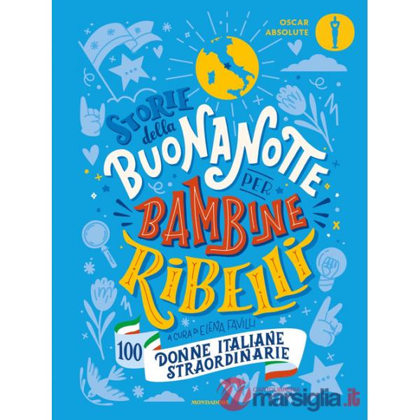 Storie della buonanotte per bambine ribelli. 100 donne italiane straordinarie