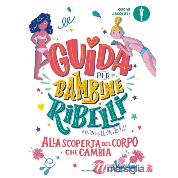 Guida per bambine ribelli. Alla scoperta del corpo che cambia