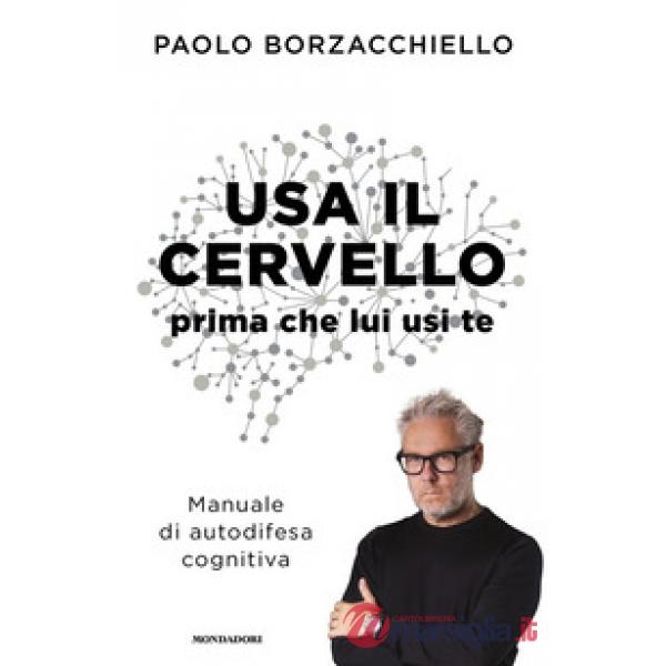 Usa il cervello prima che lui usi te. Manuale di autodifesa cognitiva