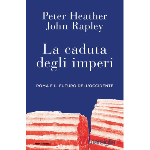 Caduta degli imperi. Roma e il futuro dell'Occidente (La)