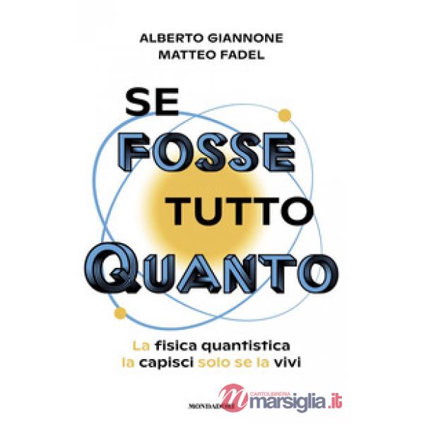 Se fosse tutto Quanto. La fisica quantistica la capisci solo se la vivi