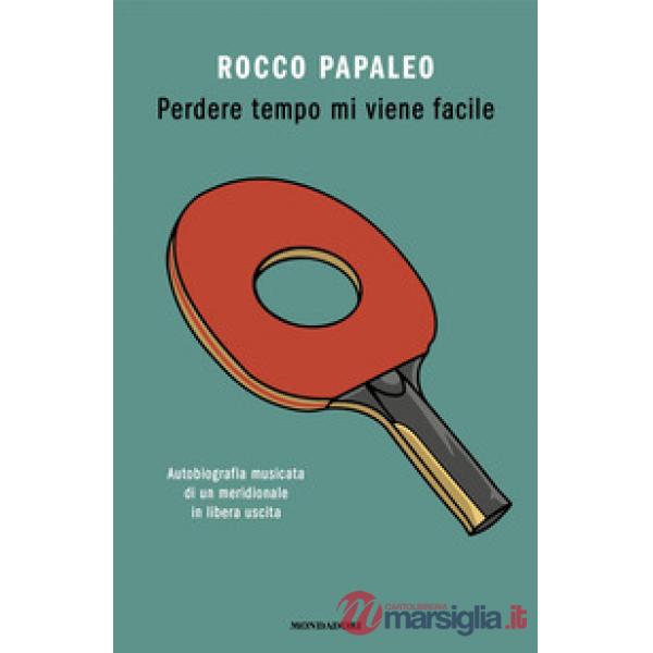 Perdere tempo mi viene facile. Autobiografia musicata di un meridionale in libera uscita