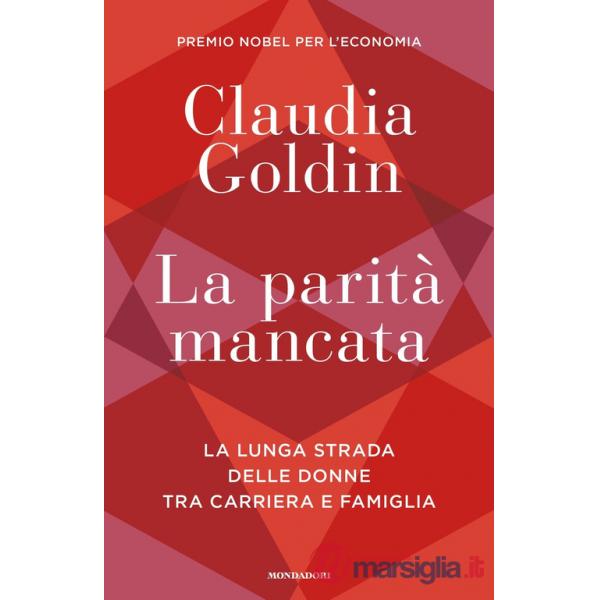 Parità mancata. La lunga strada delle donne tra carriera e famiglia (La)