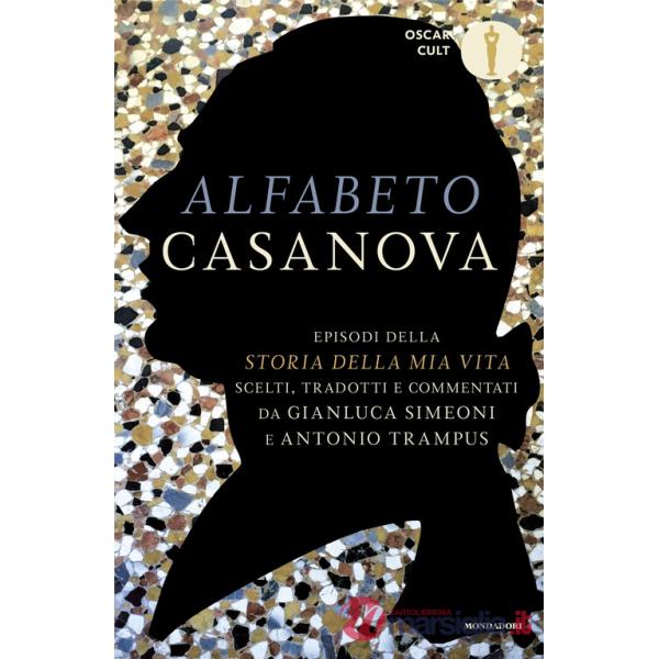 Alfabeto Casanova. Episodi della «Storia della mia vita» scelti, tradotti e commentati