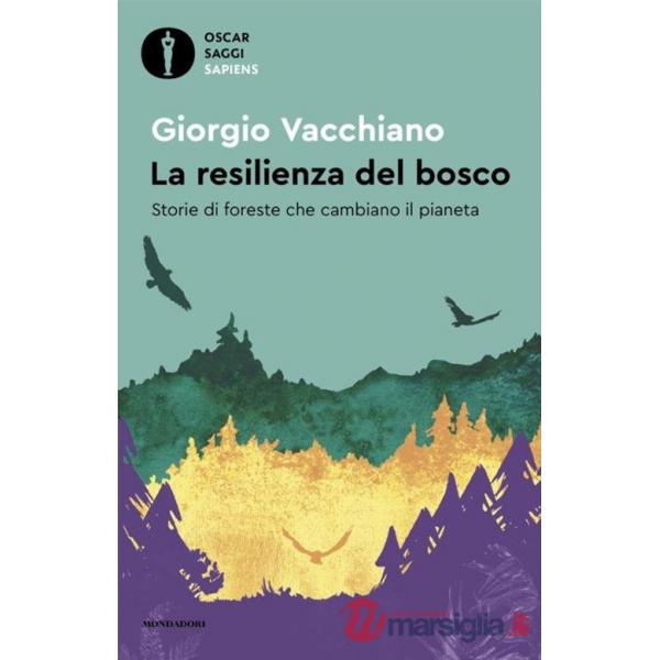 Resilienza del bosco. Storie di foreste che cambiano il pianeta (La)