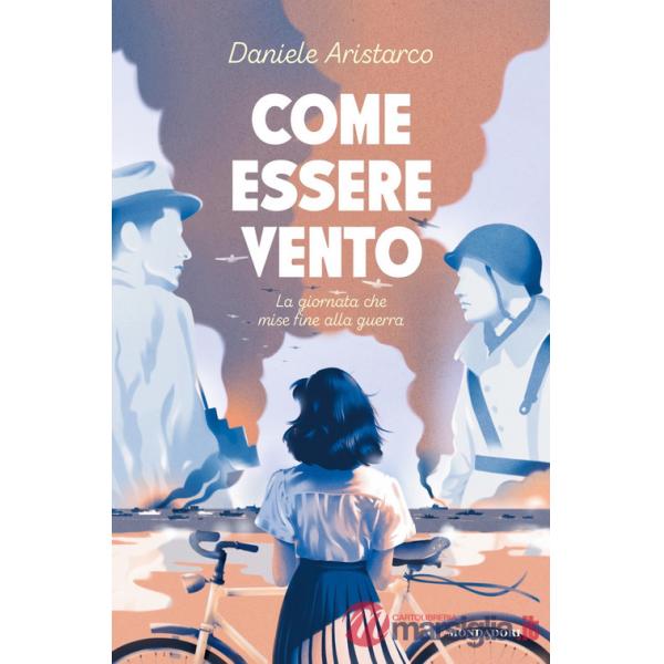 Come essere vento. La giornata che mise fine alla guerra