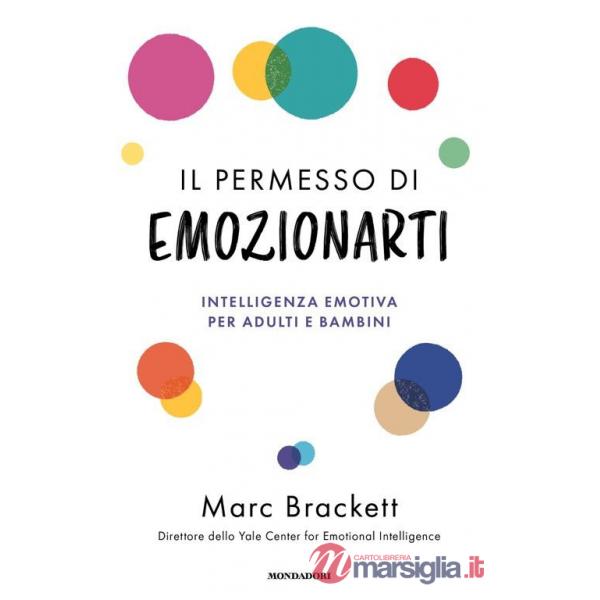 Permesso di emozionarti. Intelligenza emotiva per adulti e bambini (Il)