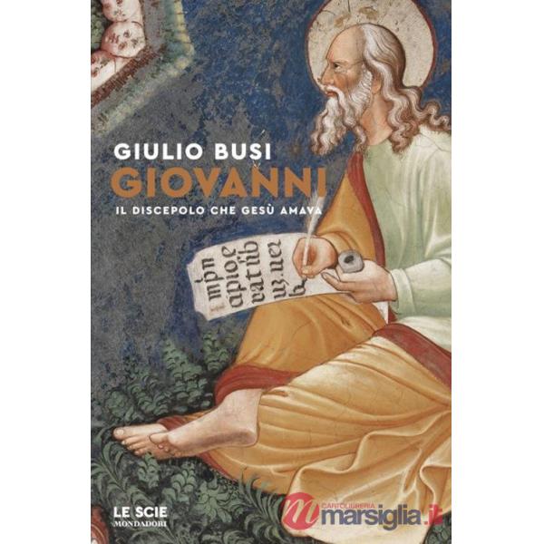 Giovanni. Il discepolo che Gesù amava
