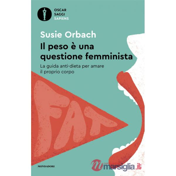 Peso è una questione femminista. La guida anti-dieta per amare il proprio corpo (Il)