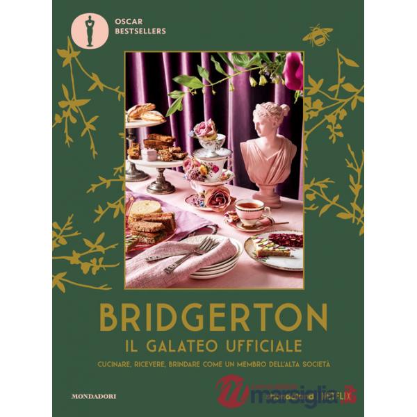 Bridgerton. Il galateo ufficiale. Cucinare, ricevere, brindare come un membro dell'alta società