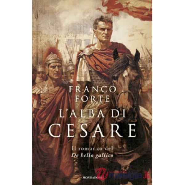 Alba di Cesare. Il romanzo del De bello gallico (L')