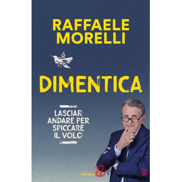 Dimentica. Lasciar andare per spiccare il volo