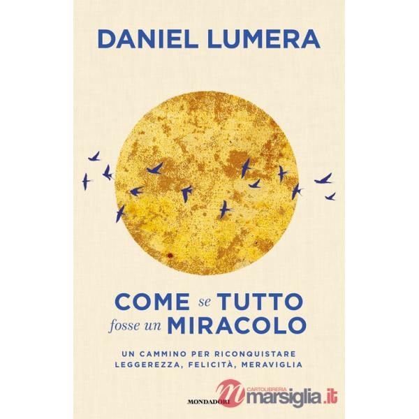Come se tutto fosse un miracolo. Un cammino per riconquistare leggerezza, felicità e meraviglia