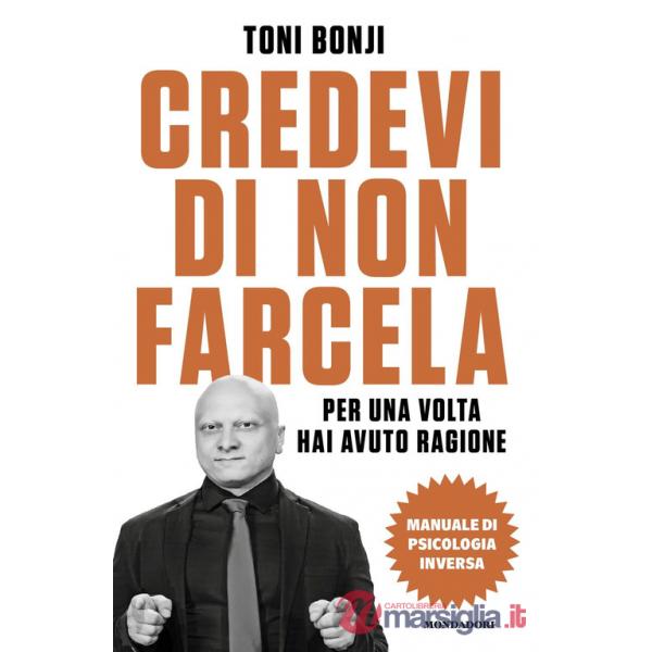 Credevi di non farcela. Per una volta hai avuto ragione. Manuale di psicologia inversa