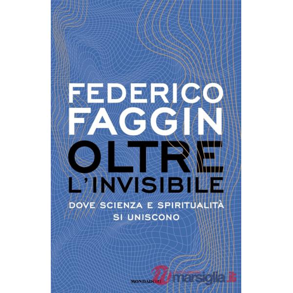 Oltre l'invisibile. Dove scienza e spiritualità si uniscono