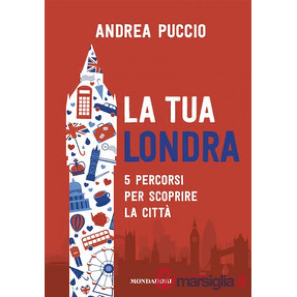 Tua Londra. 5 percorsi per scoprire la città (La)