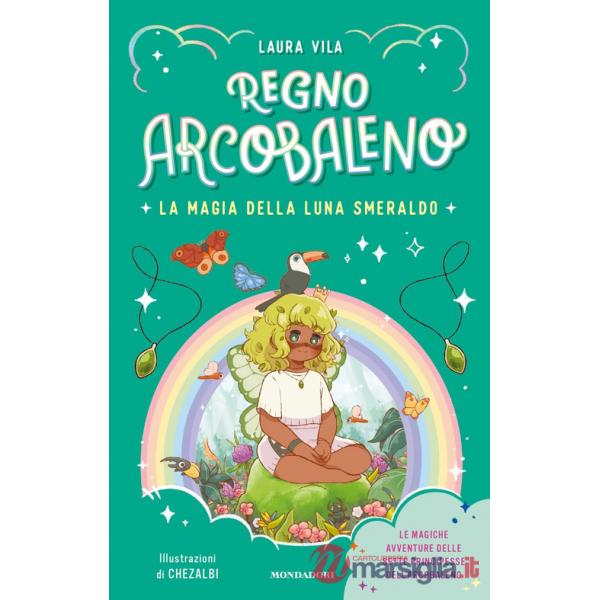 Magia della Luna smeraldo. Regno Arcobaleno (La)