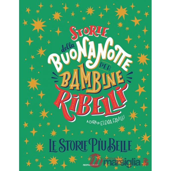 Storie della buonanotte per bambine ribelli. Le storie più belle