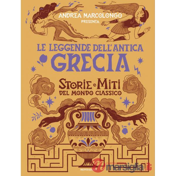 Leggende dell'Antica Grecia. Storie e miti del mondo classico (Le)