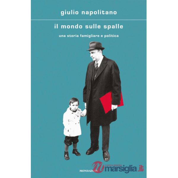 Mondo sulle spalle. Una storia familiare e politica (Il)