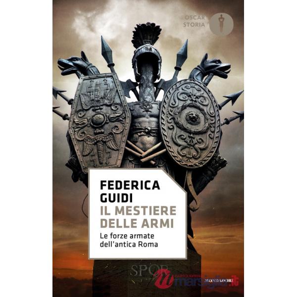Mestiere delle armi. Le forze armate dell'antica Roma (Il)