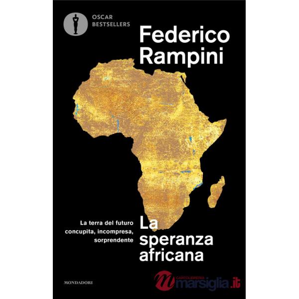 Speranza africana. La terra del futuro concupita, incompresa, sorprendente (La)