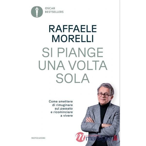 Si piange una volta sola. Come smettere di rimuginare sul passato e ricominciare a vivere