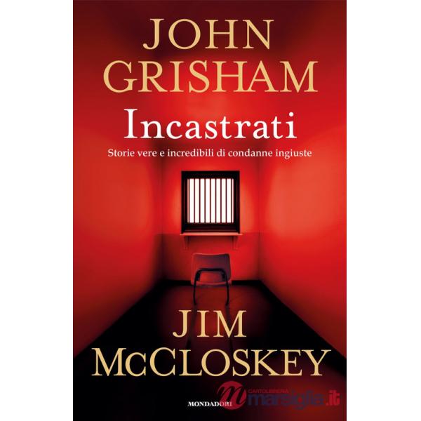 Incastrati. Storie vere e incredibili di condanne ingiuste